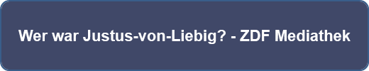 Wer war Justus-von-Liebig? - ZDF Mediathek